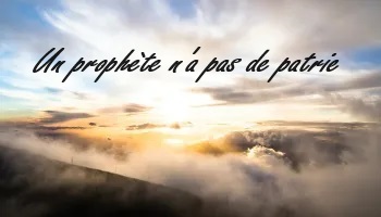 Un prophte n'a pas de patrie
